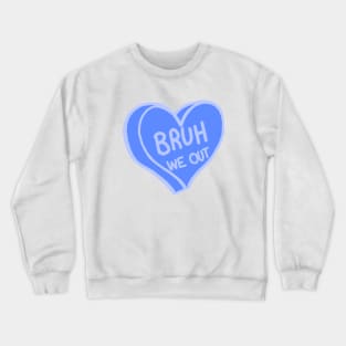 Bruh We Out Blue Love Heart Crewneck Sweatshirt